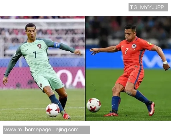 葡萄牙与智利足球历史交锋回顾与精彩瞬间分析